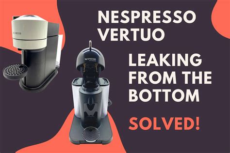 nespresso vertuo leaking water|Nespresso Vertuo Troubleshooting: 9 Common Problems Solved